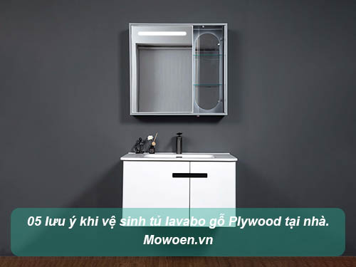 05 Lưu ý khi vệ sinh tủ lavabo gỗ Plywood tại nhà của Mowoen