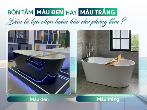 Bồn tắm màu đen hay màu trắng - Đâu là lựa chọn hoàn hảo cho phòng tắm