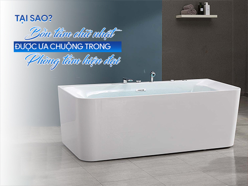 Tại sao bồn tắm chữ nhật được ưa chuộng phòng tắm hiện đại Mowoen