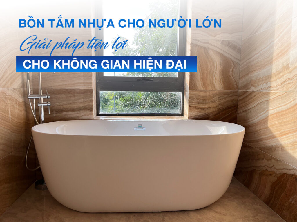 Bồn tắm nhựa cho người lớn - Giải pháp tiện lợi cho không gian hiện đại 1 Bồn tắm nhựa cho người lớn - Giải pháp tiện lợi cho không gian hiện đại