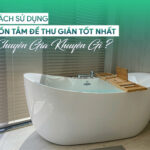 Cách sử dụng bồn tắm để thư giãn tốt nhất