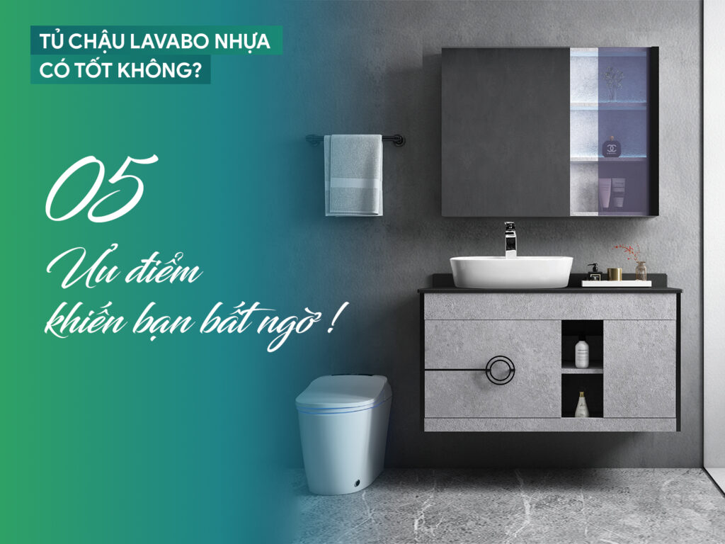 Tủ chậu Lavabo nhựa có tốt không - 05 ưu điểm khiến bạn bất ngờ
