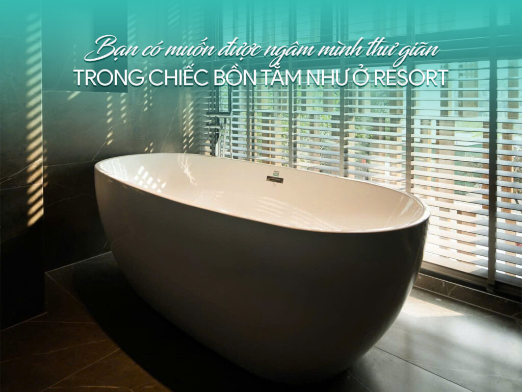 Bạn có muốn được ngâm mình thư giãn trong chiếc bồn tắm như ở Resort 1 Bạn có muốn được ngâm mình thư giãn trong chiếc bồn tắm như ở Resort