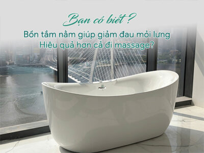 Bạn có biết, bồn tắm nằm giúp giảm đau mỏi lưng hiệu quả hơn cả đi massage