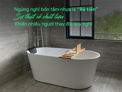 Bồn tắm nhựa có thật sự bền đẹp hay chỉ là lựa chọn “tạm thời”? Câu trả lời sẽ khiến bạn bất ngờ