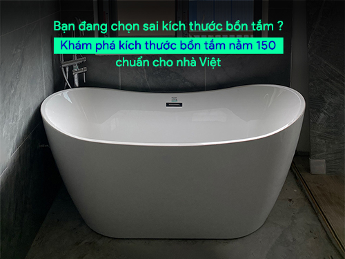 Giá mà tôi biết sớm hơn: bồn tắm 150cm vẫn đủ rộng, lại tiết kiệm cả không gian lẫn chi phí