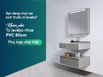 Bạn đang chọn sai kích thước tủ lavabo? Khám phá tủ lavabo nhựa PVC 80cm phù hợp nhà Việt