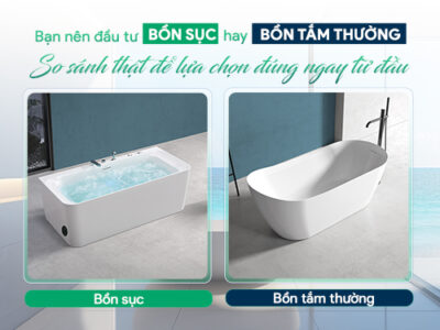 Bạn nên đầu tư bồn sục hay bồn tắm thường? So sánh thật để lựa chọn đúng ngay từ đầu