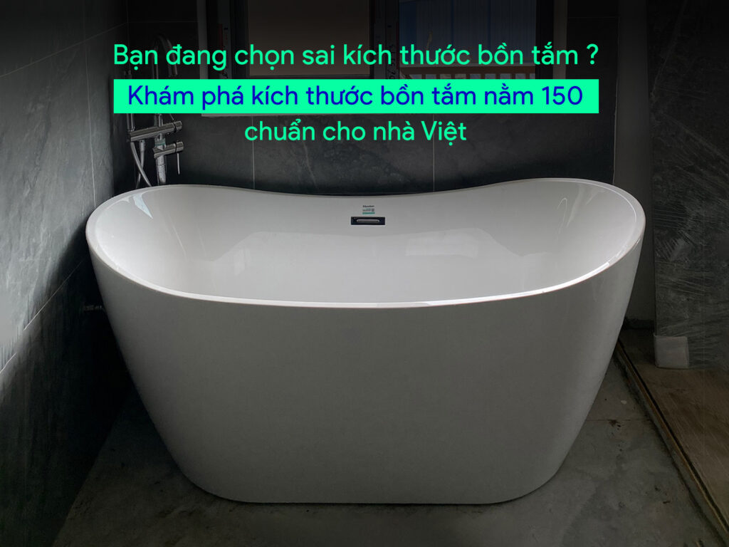 Giá mà tôi biết sớm hơn: bồn tắm 150cm vẫn đủ rộng, lại tiết kiệm cả không gian lẫn chi phí