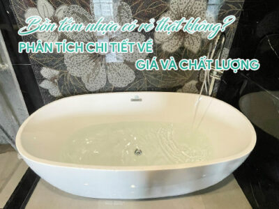 Giá bồn tắm nhựa có rẻ thật không? Phân tích chi tiết về giá và chất lượng