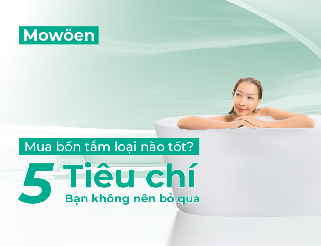 Mua bồn tắm loại nào tốt? 5 tiêu chí bạn không nên bỏ qua