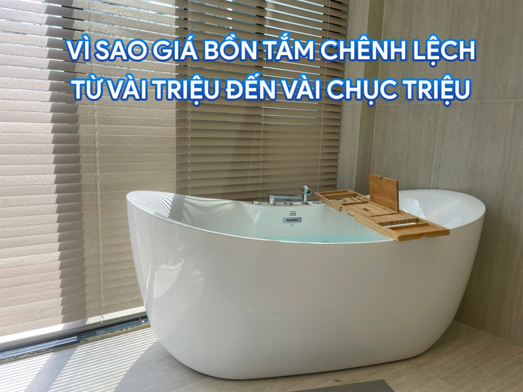 Vì sao giá bồn tắm chênh lệch từ vài triệu đến chục triệu đồng? 1 Vì sao giá bồn tắm chênh lệch từ vài triệu đến vài chục triệu đồng
