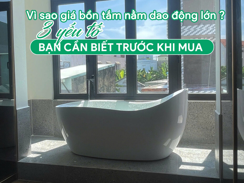 Vì sao giá bồn tắm nằm dao động lớn? - 03 yếu tố cần biết trước khi mua 1 Vì sao giá bồn tắm nằm dao động lớn? - 03 yếu tố cần biết trước khi mua