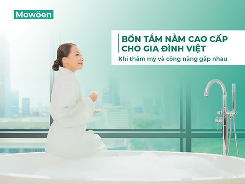 Bồn tắm nằm cao cấp cho gia đình Việt – Khi thẩm mỹ và công năng gặp nhau