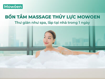 Bồn tắm massage thủy lực Mowoen – Thư giãn như spa, lắp tại nhà trong 1 ngày