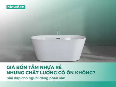 Giá bồn tắm nhựa rẻ nhưng chất lượng có ổn không? Giải đáp cho người đang phân vân