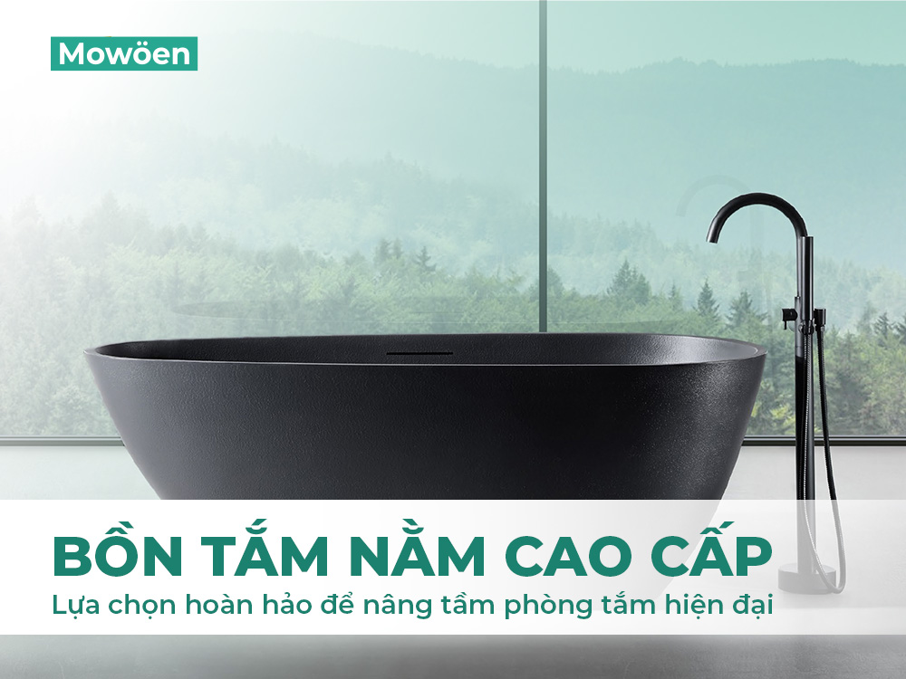 Bồn tắm nằm cao cấp – Lựa chọn hoàn hảo để nâng tầm phòng tắm hiện đại