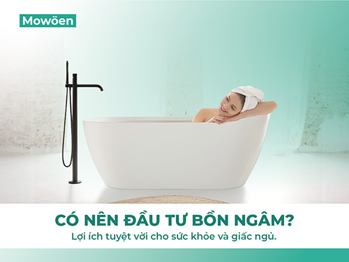 Có nên đầu từ bồn ngâm người Lợi ích tuyệt vời cho sức khỏe và giấc ngủ