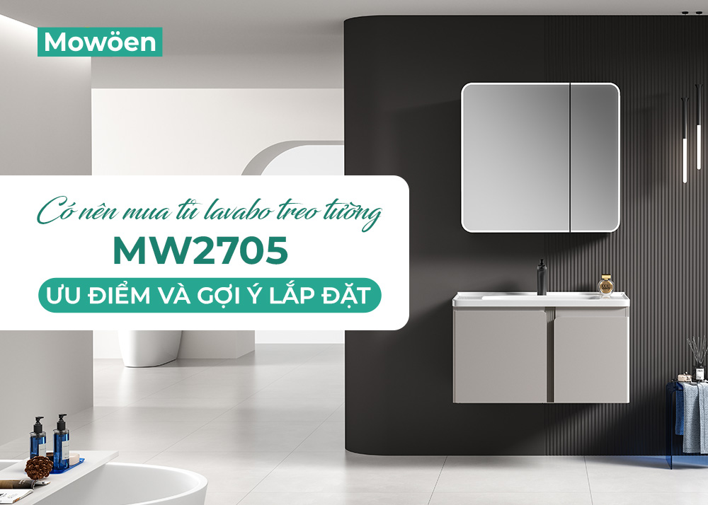 Có nên mua tủ lavabo treo tường MW2705? Ưu điểm và gợi ý lắp đặt