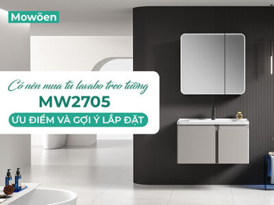 Có nên mua tủ lavabo treo tường MW2705? Ưu điểm và gợi ý lắp đặt