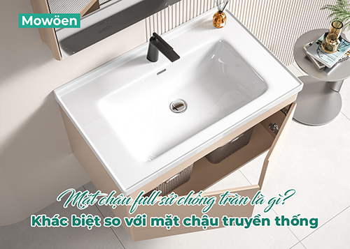Mặt chậu full sứ chống tràn là gì? Khác biệt so với mặt chậu truyền thống