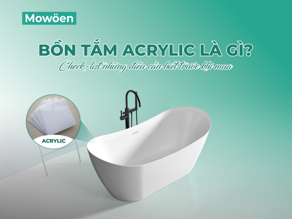 Bồn tắm Acrylic là gì? Check-list những điều cần biết trước khi mua