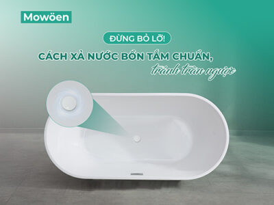 Lưu ngay cách xả nước ở bồn tắm đúng chuẩn để tránh tràn ngược