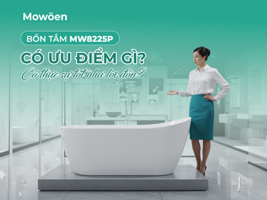 Bồn tắm trong nhà MW8225P có ưu điểm gì? Có thực sự tốt như lời đồn?