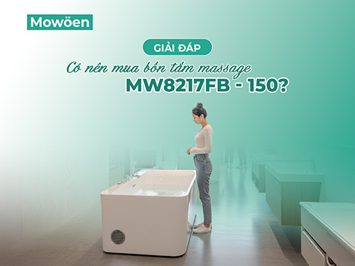 [Giải đáp] Có nên mua bồn tắm massage MW8217FB - 150?