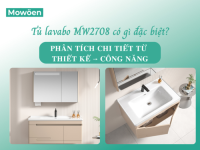Tủ lavabo MW2708 có gì đặc biệt? Phân tích chi tiết từ thiết kế đến công năng