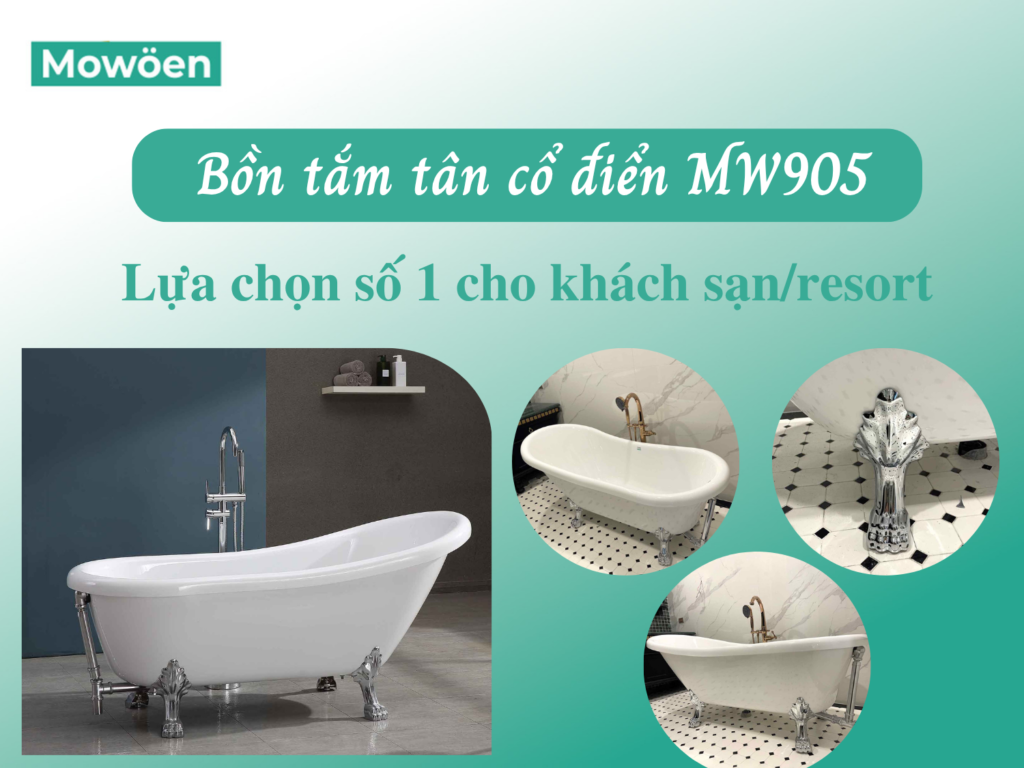 Vì sao MW905 là mẫu bồn tắm tân cổ điển được nhiều khách sạn lựa chọn?
