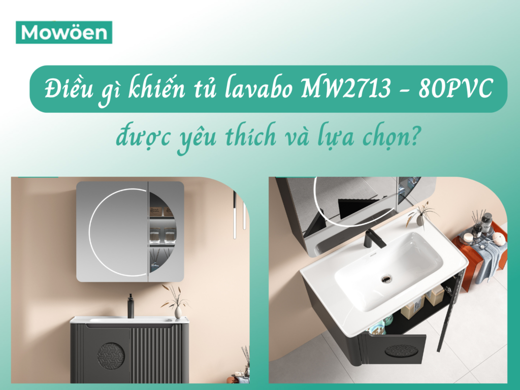 Điều gì khiến nhiều gia đình yêu thích & lựa chọn tủ lavabo MW2713 - 80PVC?