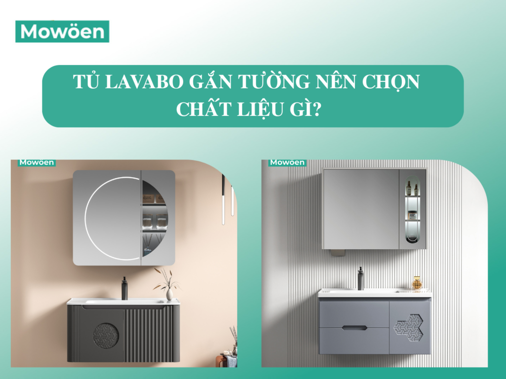 Tủ lavabo gắn tường nên chọn chất liệu gì? Ưu, nhược điểm từng chất liệu
