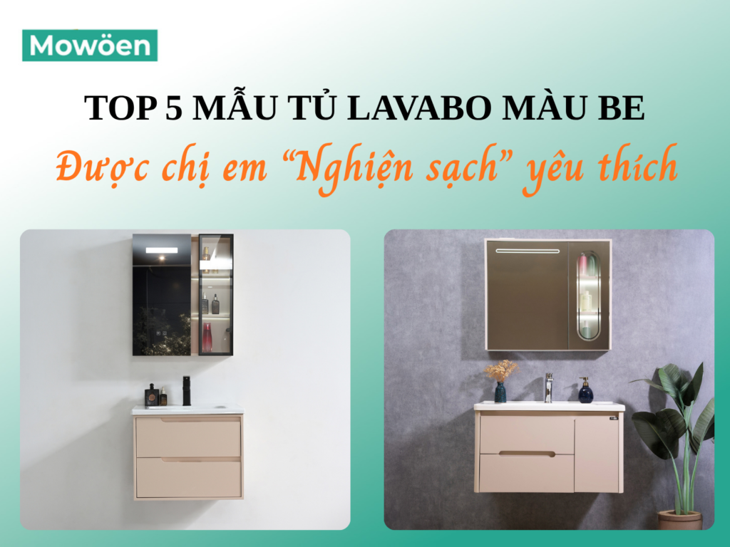 TOP 5 mẫu tủ lavabo màu be được các chị em “Nghiện sạch” yêu thích
