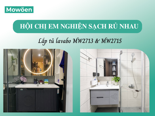 Hội chị em Nghiện sạch rủ nhau lắp tủ lavabo Mowoen MW2713, MW2715