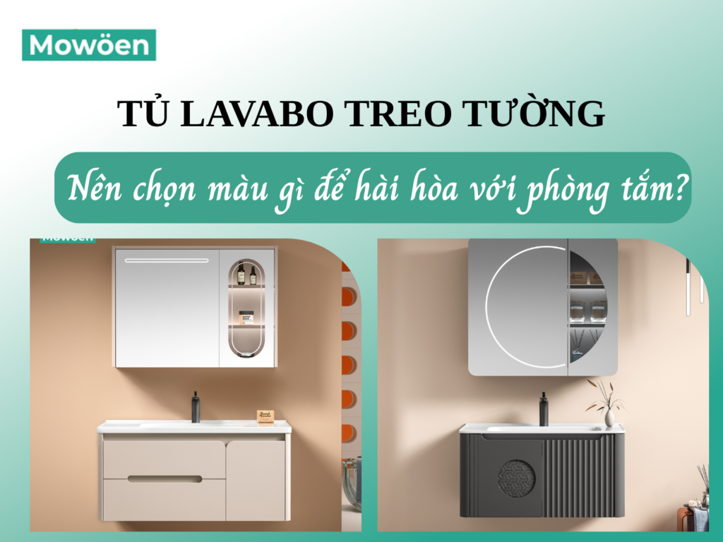 Nên sử dụng tủ lavabo treo tường màu gì? Điểm danh các mẫu tủ màu sắc hot trend tại Mowoen